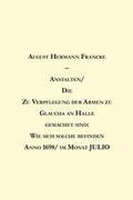 Cover: Anstalten/ Die Zu Verpflegung der Armen zu Glaucha an Halle gemachet sind - Franckesche Stiftungen