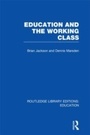 Cover: Education and the Working Class (RLE Edu L Sociology of Education) - Routledge