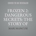 Cover: Frozen 2: Dangerous Secrets: The Story of Iduna and Agnarr Lib/E - DISNEY