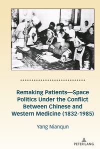 Abbildung von: Remaking Patients-Space Politics Under the Conflict Between Chinese and Western Medicine (1832-1985) - Peter Lang Verlag