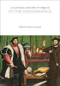 Enlarge image Cover: A Cultural History of Objects in the Renaissance - Bloomsbury Academic