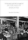 Cover: A Cultural History of Objects in the Age of Industry - Bloomsbury Academic