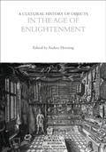 Cover: A Cultural History of Objects in the Age of Enlightenment - Bloomsbury Academic