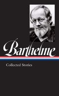 Cover: Donald Barthelme: Collected Stories - The Library of America