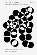 Cover: The Lives of Images, Vol I: Repetition, Reproduction, Circulation - Aperture
