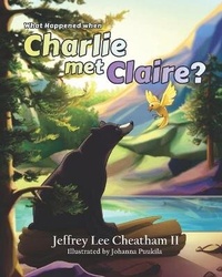 Enlarge image Cover: What Happened when Charlie met Claire? - Cheatham Publishing LLC