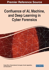 Enlarge image Cover: Confluence of AI, Machine, and Deep Learning in Cyber Forensics - Business Science Reference