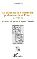 Cover: La naissance de l'orientation professionnelle en France (1900-1940) - Histoire et m&eacute;moire de la formation