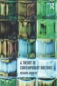 Abbildung von: A Theory of Contemporary Rhetoric - Routledge