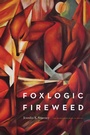 Cover: Foxlogic, Fireweed - University of Nebraska Press