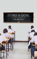 Cover: My Career in Teaching - AUSTIN MACAULEY PUBLISHERS LTD