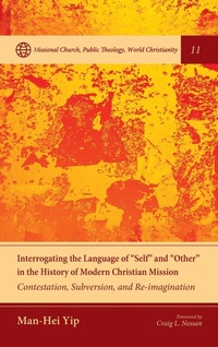 Enlarge image Cover: Interrogating the Language of "Self" and "Other" in the History of Modern Christian Mission - Wipf & Stock Publishers