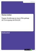 Cover: Vegane Ern&auml;hrung im Sport. Wie gelingt die Versorgung mit Eiwei&szlig;? - GRIN Verlag