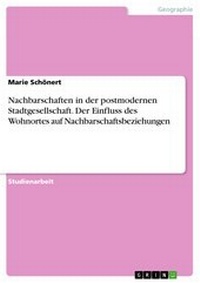 Abbildung von: Nachbarschaften in der postmodernen Stadtgesellschaft. Der Einfluss des Wohnortes auf Nachbarschaftsbeziehungen - GRIN Verlag