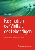 Cover: Faszination der Vielfalt des Lebendigen - Didaktik des Drau&szlig;en-Lernens - Springer Spektrum