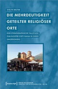 Cover: Die Mehrdeutigkeit geteilter religi&ouml;ser Orte - transcript