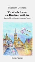 Cover: Was sich die Bremer am Herdfeuer erz&auml;hlten - Edition Temmen e.K.