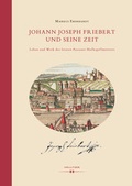 Cover: Johann Joseph Friebert und seine Zeit - Hollitzer Wissenschaftsverlag