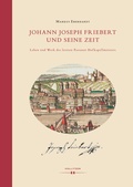 Cover: Johann Joseph Friebert und seine Zeit - Hollitzer Wissenschaftsverlag