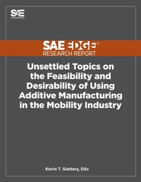 Enlarge image Cover: Unsettled Topics on the Feasibility and Desirability of Using Additive Manufacturing in the Mobility Industry - Sae Edge Research Report
