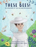 Cover: These Bees! - Archway Publishing