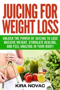 Cover: Juicing for Weight Loss - Kira Gluten-Free Recipes