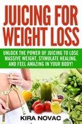 Cover: Juicing for Weight Loss - Kira Gluten-Free Recipes