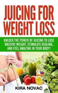 Enlarge image Cover: Juicing for Weight Loss - Kira Gluten-Free Recipes