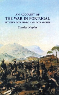 Enlarge image Cover: AN ACCOUNT OF THE WAR IN PORTUGAL BETWEEN Don PEDRO AND Don MIGUEL - Naval & Military Press