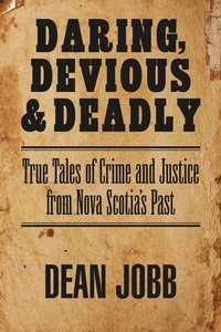 Enlarge image Cover: Daring, Devious and Deadly - Pottersfield Press