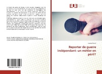 Abbildung von: Reporter de guerre independant - Editions Universitaires Europeennes