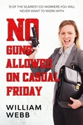 Cover: No Guns Allowed On Casual Friday: 15 Of the Scariest Co-Workers You Will Never Want to Work With (Murder and Mayhem, #7) - Murder and Mayhem