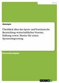 Abbildung von: Überblick über das Sport- und Vereinsrecht. Beurteilung wirtschaftlicher Vereine, Haftung sowie Muster für einen Sponsoringvertrag - GRIN Verlag