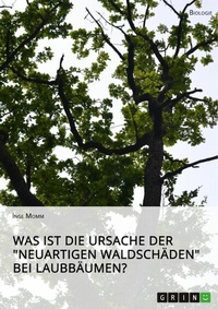 Abbildung von: Was ist die Ursache der "Neuartigen Waldschäden" bei Laubbäumen? - GRIN Verlag