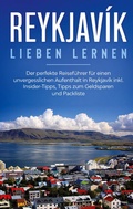 Cover: Reykjav&iacute;k lieben lernen: Der perfekte Reisef&uuml;hrer f&uuml;r einen unvergesslichen Aufenthalt in Reykjavik inkl. Insider-Tipps, Tipps zum Geldsparen und Packliste - BoD - Books on Demand