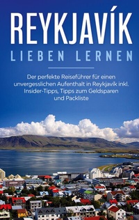 Abbildung von: Reykjavík lieben lernen: Der perfekte Reiseführer für einen unvergesslichen Aufenthalt in Reykjavik inkl. Insider-Tipps, Tipps zum Geldsparen und Packliste - BoD - Books on Demand