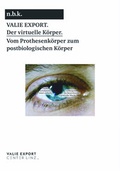 Cover: Valie Export. Der virtuelle K&ouml;rper. Vom Prothesenk&ouml;rper zum postbiologischen K&ouml;rper / The Virtual Body. From the Prosthetic to the Post-biological Body - K&ouml;nig, Walther