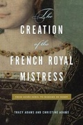 Cover: The Creation of the French Royal Mistress - Pennsylvania State University Press