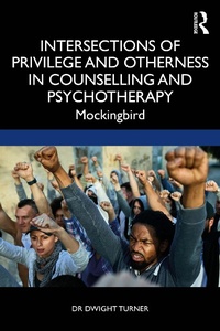 Enlarge image Cover: Intersections of Privilege and Otherness in Counselling and Psychotherapy - Routledge