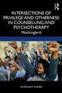 Cover: Intersections of Privilege and Otherness in Counselling and Psychotherapy - Routledge