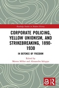 Cover: Corporate Policing, Yellow Unionism, and Strikebreaking, 1890-1930 - Routledge