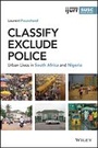 Cover: Classify, Exclude, Police: Urban Lives in South Africa and Nigeria - Wiley