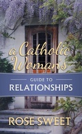 Cover: A Catholic Woman's Guide to Relationships - Saint Benedict Press