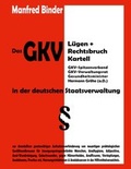 Cover: Das GKV L&uuml;gen und Rechtsbruch Kartell in der deutschen Staatsverwaltung - BoD - Books on Demand