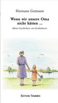 Cover: Wenn wir unsere Oma nicht h&auml;tten... - Edition Temmen e.K.