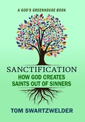 Cover: Sanctification: How God Creates Saints out of Sinners (God's Greenhouse, #3) - God's Greenhouse