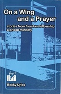 Cover: On a Wing and a Prayer: Stories from Freedom Fellowship a Prison Ministry - Perpedit Publishing, Ink