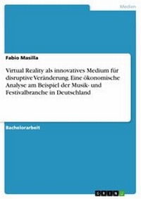 Abbildung von: Virtual Reality als innovatives Medium für disruptive Veränderung. Eine ökonomische Analyse am Beispiel der Musik- und Festivalbranche in Deutschland - GRIN Verlag