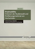 Cover: Employability -- Kriterium der Studienwahl und Profilierungsmerkmal von Hochschulen - Logos Berlin