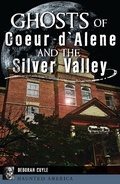 Cover: Ghosts of Coeur d'Alene and the Silver Valley - The History Press